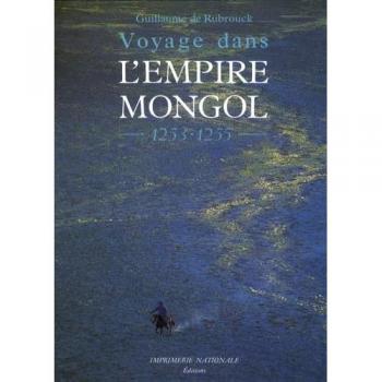 Rubrouck, Guillaume de Voyage Dans L'Empire Mongol : 1253-1255