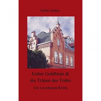 Esther Goldblum & die Tränen des Todes: Ein Leverkusen-Krimi