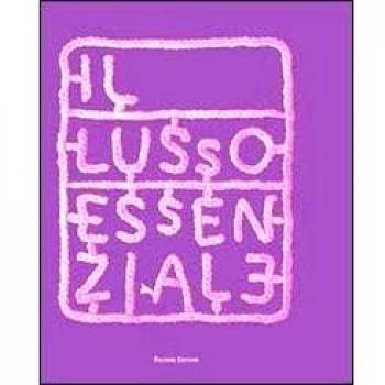 Il lusso essenziale. Riscoprire la straordinarietà del quotidiano per recuperare il piacere di vivere