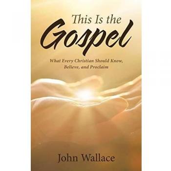 This Is the Gospel: What Every Christian Should Know, Believe, and Proclaim