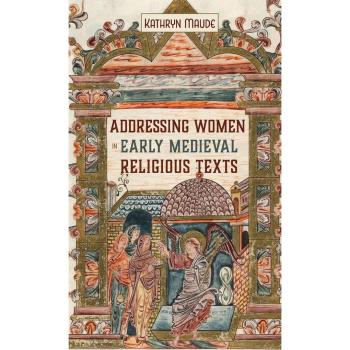 Addressing Women in Early Medieval Religious Texts (Gender in the Middle Ages, 18, Band 18)