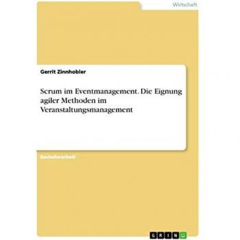 Scrum im Eventmanagement. Die Eignung agiler Methoden im Veranstaltungsmanagement