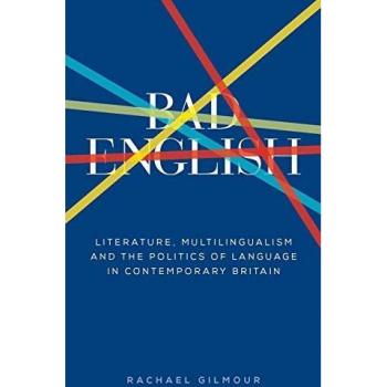 Bad English: Literature and Multilingualism in Contemporary Britain