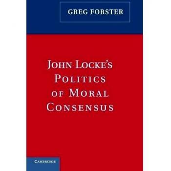 John Locke's Politics Of Moral Consensus