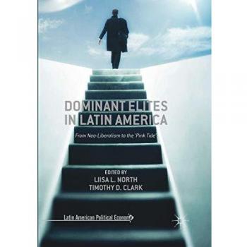 Dominant Elites in Latin America: From Neo-Liberalism to the 'Pink Tide'