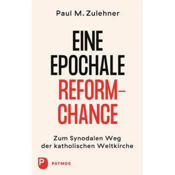 Ein epochale Reformchance: Zum Synodalen Weg der katholischen Weltkirche