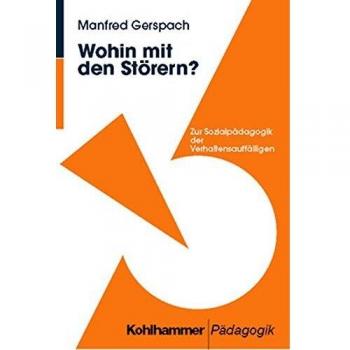 Manfred Gerspach Wohin Mit Den Störern?: Zur Sozialpädagogik Der Verhaltensauffälligen