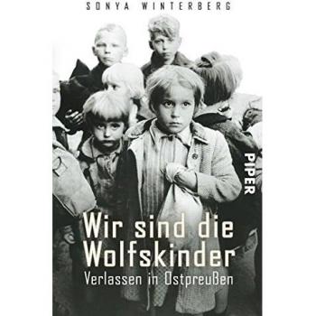 Wir sind die Wolfskinder: Verlassen in Ostpreußen