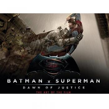 Batman Vs Superman: Dawn Of Justice: The Art of the Film (Batman V Superman)