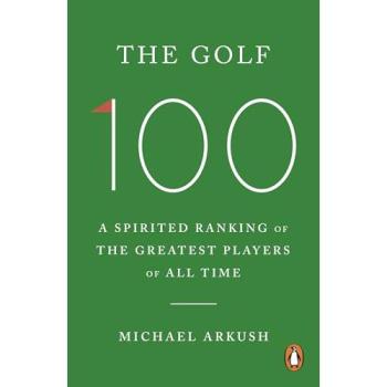The Golf 100 : A spirited ranking of the greatest players of all time