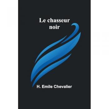 Chevalier, H. Emile: Le chasseur noir