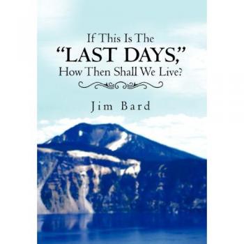 If This Is the Last Days How Then Shall We Live?