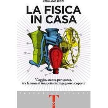 La fisica in casa. Viaggio, stanza per stanza, tra fenomeni inasp...