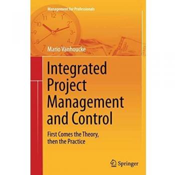 Integrated Project Management and Control: First Comes the Theory, then the Practice