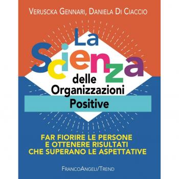 La scienza delle organizzazioni positive. Far fiorire le persone e ottenere risultati che superano le aspettative
