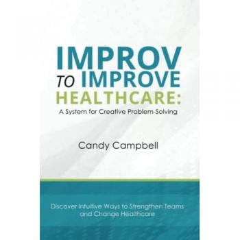 Improv to Improve Healthcare: A System for Creative Problem-Solving
