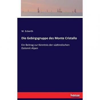 Die Gebirgsgruppe des Monte Cristallo: Ein Beitrag zur Kenntnis der südtirolischen Dolomit-Alpen