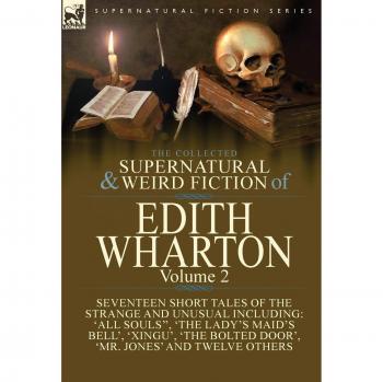 The Collected Supernatural and Weird Fiction of Edith Wharton