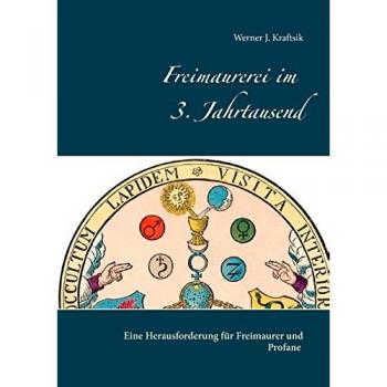 Kraftsik, Werner J. Freimaurerei Im 3. Jahrtausend: Eine Herausforderung Für Freimaurer Und Profane