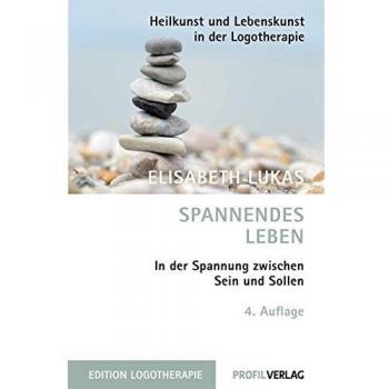 Spannendes Leben: In der Spannung zwischen Sein und Sollen. Ein Logotherapie-Buch