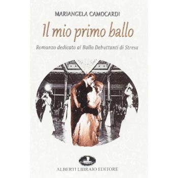 Il mio primo ballo. Romanzo dedicato al Ballo Debuttanti di Stresa