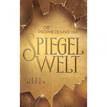 Die Prophezeiung der Spiegelwelt: Royale Romantasy über das Schicksal vierer Königreiche