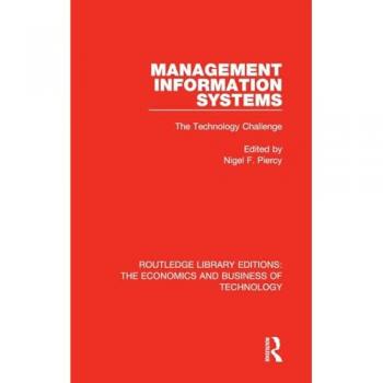 Management Information Systems: The Technology Challenge (Routledge Library Editions: The Economics and Business of Technology)