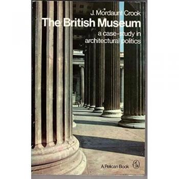 The British Museum: Case Study in Architectural Politics (Pelican)