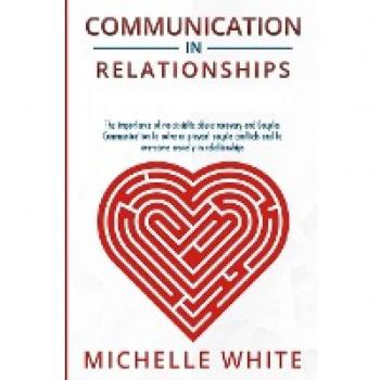 Communication in Relationships: The importance of narcissistic abuse recovery and Couples Communication to solve or prevent couple conflicts and to overcome anxiety in relationships