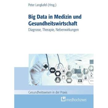 Big data in der Medizin und Gesundheitswirtschaft: Diagnose, Therapie, Nebenwirkungen