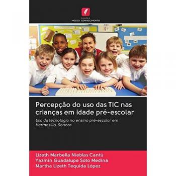 Percepção do uso das TIC nas crianças em idade pré-escolar: Uso da tecnologia no ensino pré-escolar em Hermosillo, Sonora