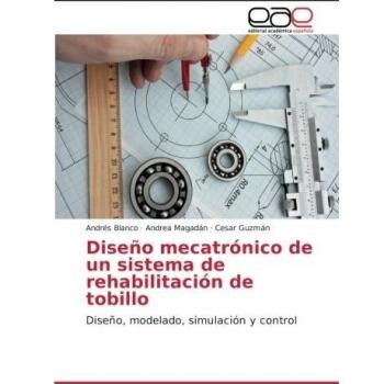 Blanco, Andrés: Diseño mecatrónico de un sistema de rehabilitación de tobillo