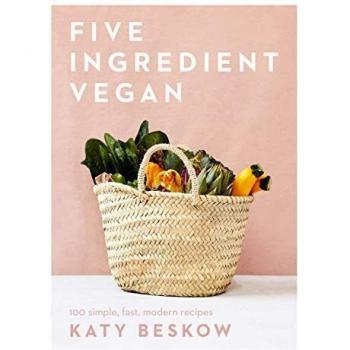 Five Ingredient Vegan : 100 Simple, Fast, Modern Recipes Hardback