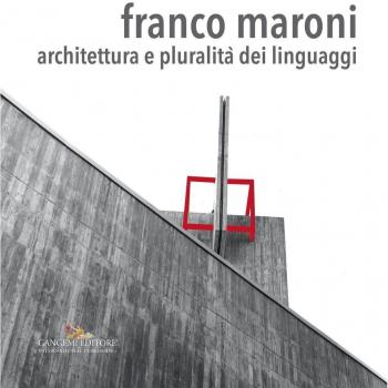Franco Maroni. Architettura e pluralità dei linguaggi. Ediz. a colori