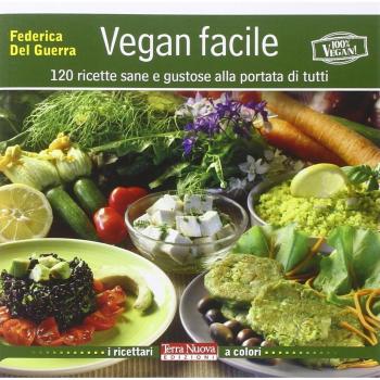 Vegan facile. 120 ricette sane e gustose alla portata di tutti