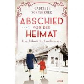 Abschied von der Heimat: Eine böhmische Familiensaga. Roman (Böhmen-Saga, Band 1)