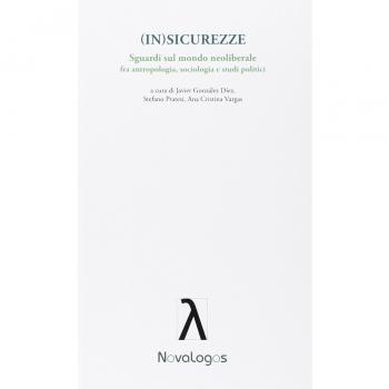 (In)sicurezze. Sguardi sul mondo neoliberale. Fra antropologia, sociologia e studi politici