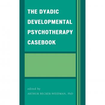Jason Aronson, Inc. Dyadic Developmental Psychotherapy Casebook