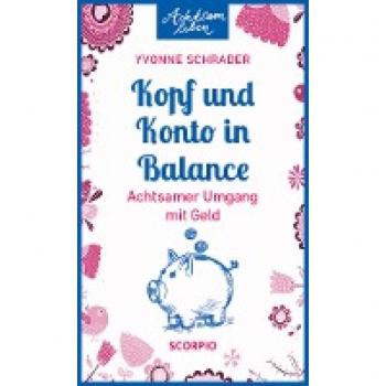 Yvonne Schrader Kopf Und Konto In Balance: Achtsamer Umgang Mit Geld (Achtsam Leben)