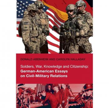 Soldiers, War, Knowledge and Citizenship: German-American Essays on Civil-Military Relations