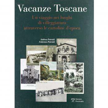 Vacanze toscane. Un viaggio nei luoghi di villeggiatura attraverso le cartoline d'epoca