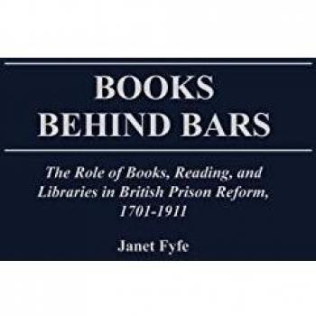 Books Behind Bars: The Role of Books, Reading, and Libraries in British Prison Reform, 1701-1911
