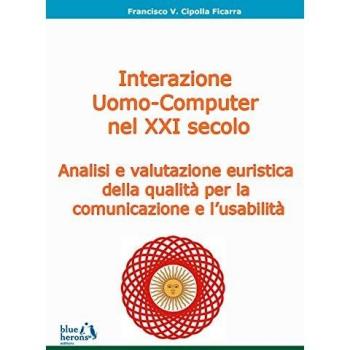 L'interazione uomo-computer nel XXI secolo: analisi e valutazione euristica della qualitÃ  per la comunicazione e l'usabilitÃ 