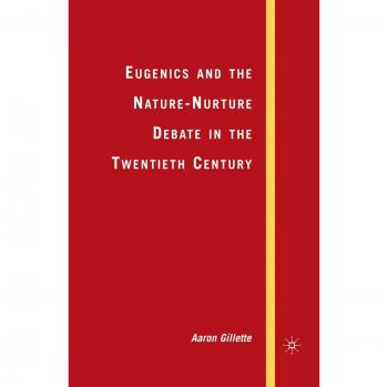 Eugenics and the Nature-Nurture Debate in the Twentieth Century (Palgrave Studies in the History of Science and Technology)