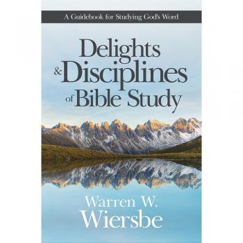 Delights and Disciplines of Bible Study : A Guidebook for Studying God's Word