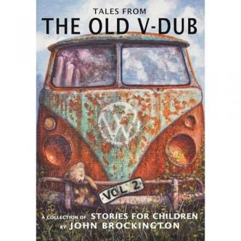 Tales from the Old V-Dub, Volume two: A collection of stories for children: A collection of children's stories and adventures from life on the road