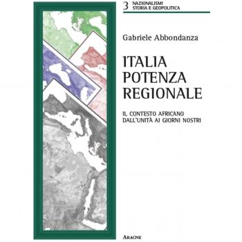Italia potenza regionale. Il contesto africano dall'Unità ai giorni nostri
