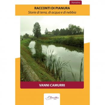 Racconti di pianura. Storie di terra, di acqua e di nebbia