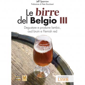 Le birre del Belgio. Degustare e produrre Lambic, Oud Bruin e Flemish Red