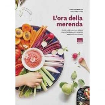 L' ora della merenda. Guida alla merenda ideale con oltre sessanta ricette per ogni occasione